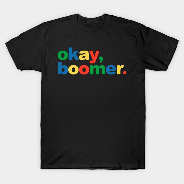 Okay, Boomer. Millennial Baby Boomer Meme T-Shirt by TextTees